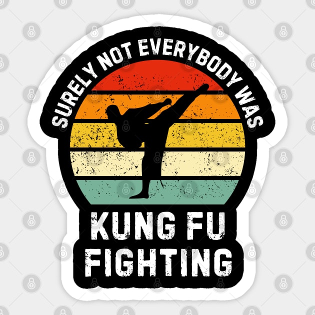surely-not-everybody-was-kung-fu-fighting Sticker by Creatifly Graphic Tees